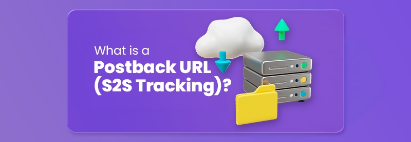 What is a Postback URL (S2S Tracking)?