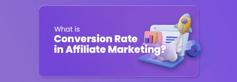 What is Conversion Rate in Affiliate Marketing?